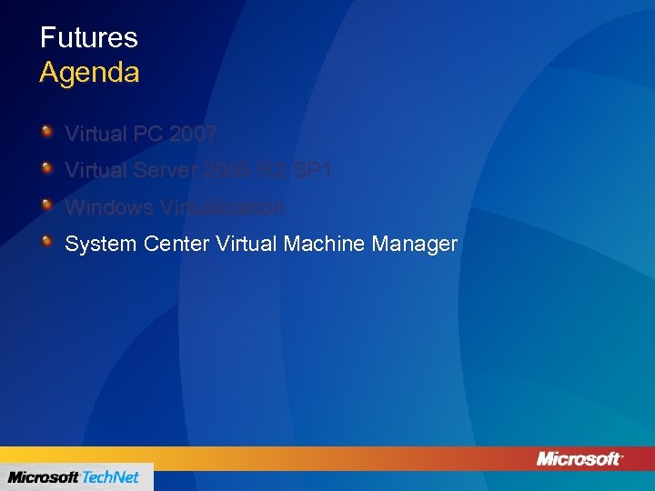 Futures Agenda Virtual PC 2007 Virtual Server 2005 R 2 SP 1 Windows Virtualisation