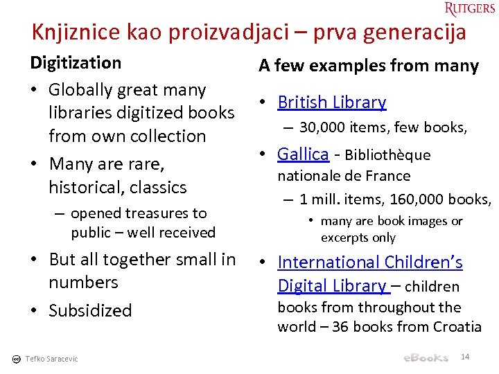 Knjiznice kao proizvadjaci – prva generacija Digitization • Globally great many libraries digitized books