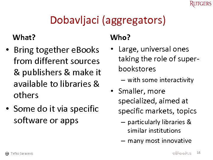 Dobavljaci (aggregators) What? Who? • Large, universal ones taking the role of superbookstores •