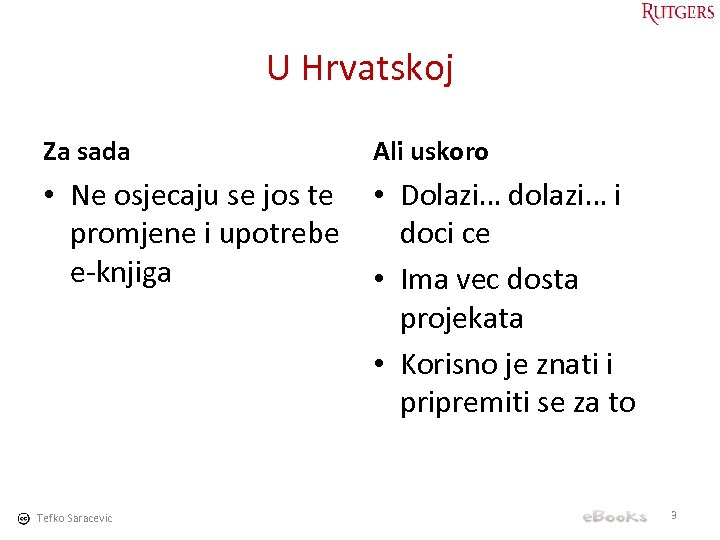 U Hrvatskoj Za sada Ali uskoro • Ne osjecaju se jos te promjene i