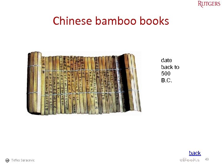 Chinese bamboo books date back to 500 B. C. back Tefko Saracevic 43 