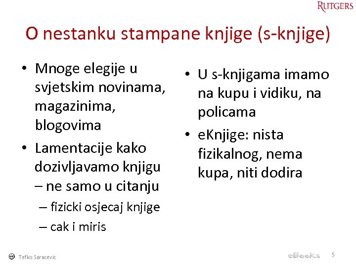 O nestanku stampane knjige (s-knjige) • Mnoge elegije u svjetskim novinama, magazinima, blogovima •