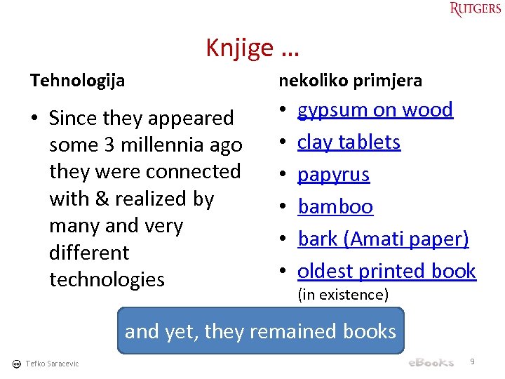 Knjige … Tehnologija nekoliko primjera • Since they appeared some 3 millennia ago they