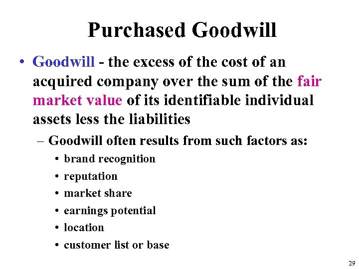 Purchased Goodwill • Goodwill - the excess of the cost of an acquired company