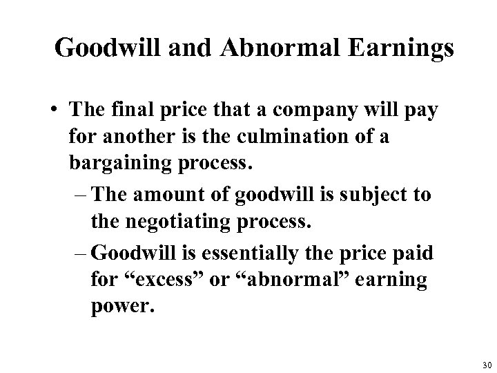 Goodwill and Abnormal Earnings • The final price that a company will pay for