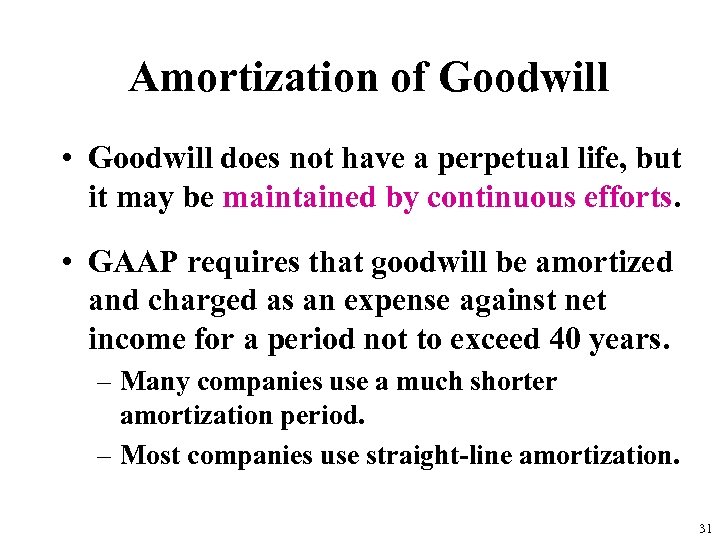 Amortization of Goodwill • Goodwill does not have a perpetual life, but it may