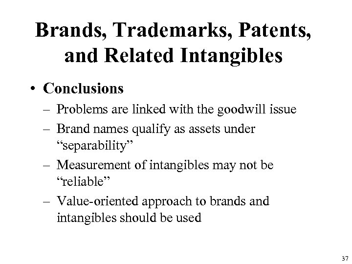 Brands, Trademarks, Patents, and Related Intangibles • Conclusions – Problems are linked with the