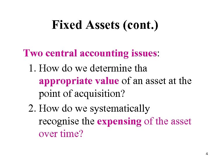 Fixed Assets (cont. ) Two central accounting issues: 1. How do we determine tha