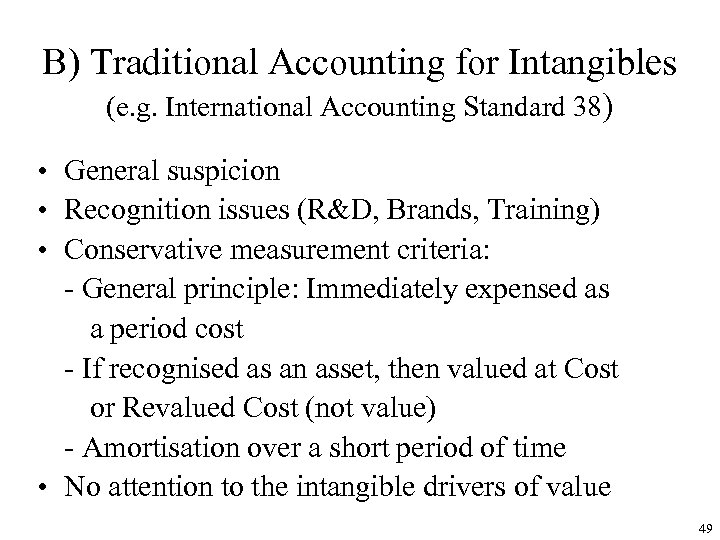 B) Traditional Accounting for Intangibles (e. g. International Accounting Standard 38) • General suspicion
