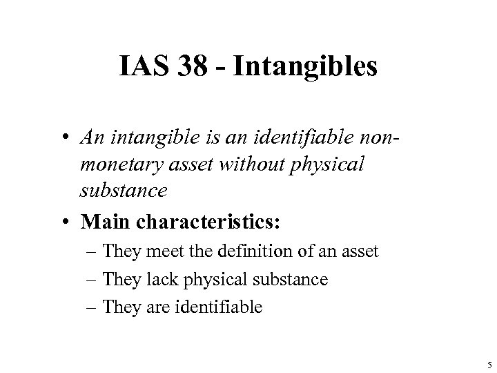 IAS 38 - Intangibles • An intangible is an identifiable nonmonetary asset without physical