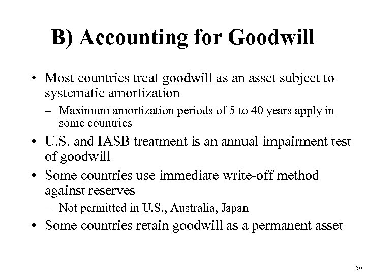 B) Accounting for Goodwill • Most countries treat goodwill as an asset subject to