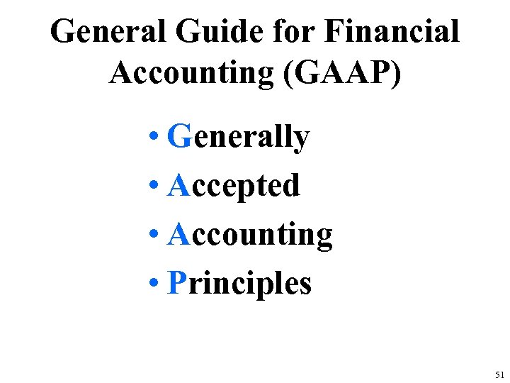 General Guide for Financial Accounting (GAAP) • Generally • Accepted • Accounting • Principles