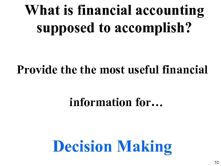 What is financial accounting supposed to accomplish? Provide the most useful financial information for…