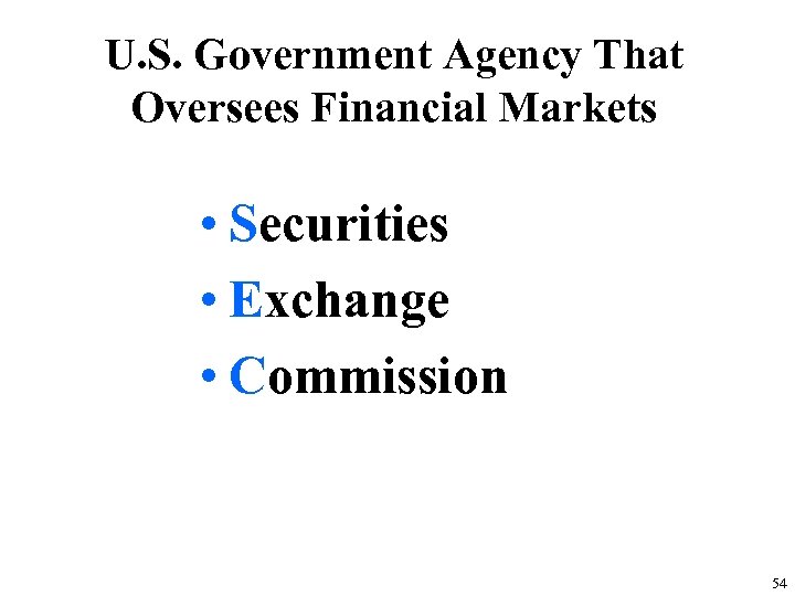 U. S. Government Agency That Oversees Financial Markets • Securities • Exchange • Commission