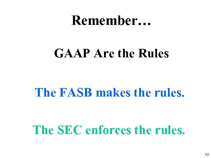 Remember… GAAP Are the Rules The FASB makes the rules. The SEC enforces the