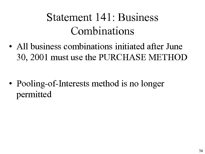 Statement 141: Business Combinations • All business combinations initiated after June 30, 2001 must