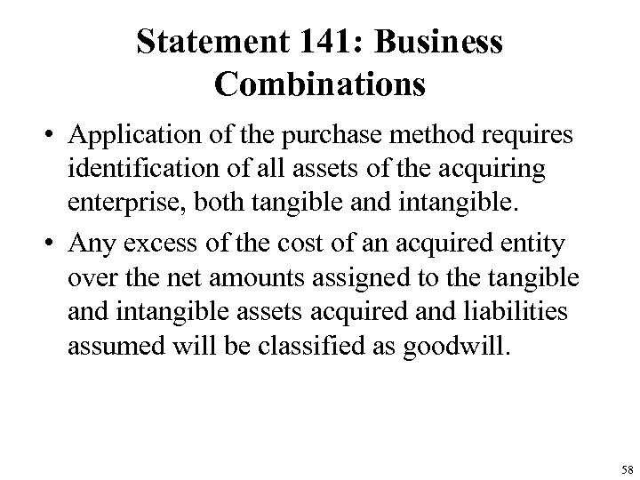Statement 141: Business Combinations • Application of the purchase method requires identification of all