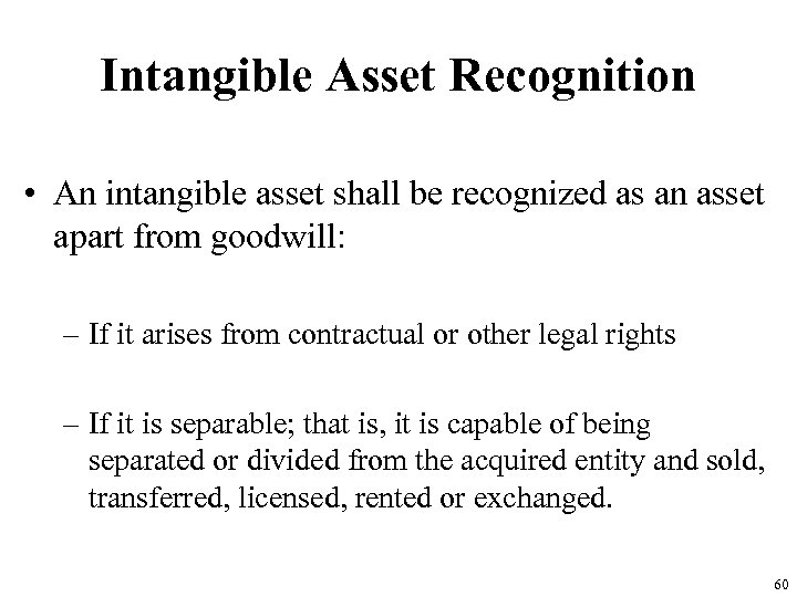 Intangible Asset Recognition • An intangible asset shall be recognized as an asset apart