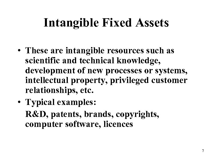 Intangible Fixed Assets • These are intangible resources such as scientific and technical knowledge,