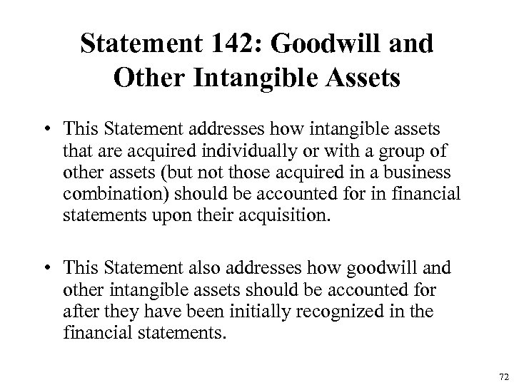 Statement 142: Goodwill and Other Intangible Assets • This Statement addresses how intangible assets