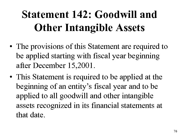 Statement 142: Goodwill and Other Intangible Assets • The provisions of this Statement are