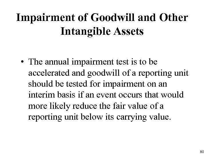 Impairment of Goodwill and Other Intangible Assets • The annual impairment test is to