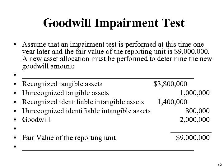 Goodwill Impairment Test • Assume that an impairment test is performed at this time