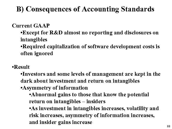 B) Consequences of Accounting Standards Current GAAP • Except for R&D almost no reporting