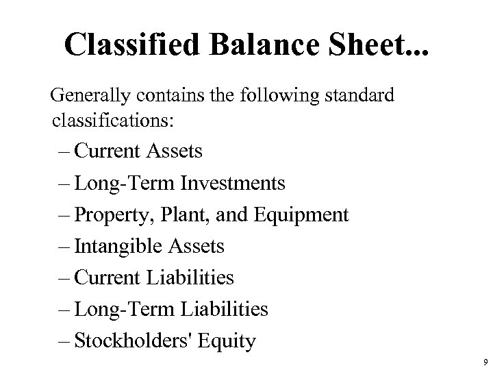 Classified Balance Sheet. . . Generally contains the following standard classifications: – Current Assets