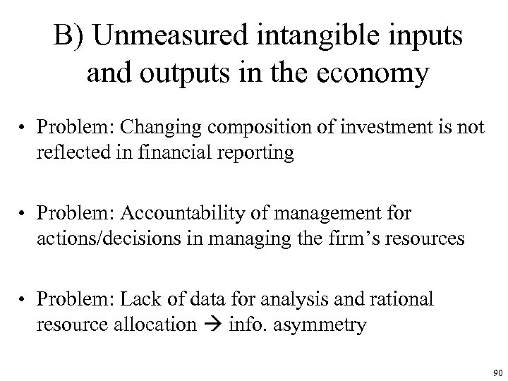B) Unmeasured intangible inputs and outputs in the economy • Problem: Changing composition of