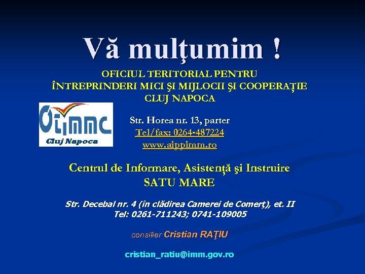 Vă mulţumim ! OFICIUL TERITORIAL PENTRU ÎNTREPRINDERI MICI ŞI MIJLOCII ŞI COOPERAŢIE CLUJ NAPOCA