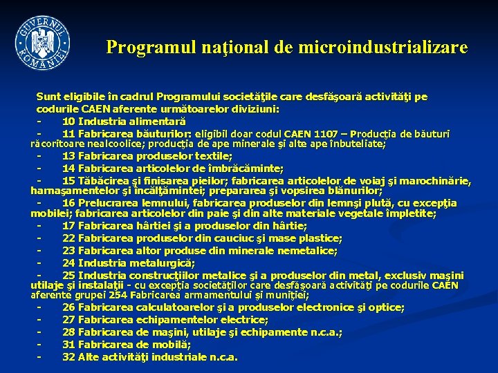 Programul naţional de microindustrializare Sunt eligibile în cadrul Programului societăţile care desfăşoară activităţi pe