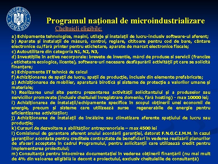 Programul naţional de microindustrializare Cheltuieli eligibile: a) Echipamente tehnologice, maşini, utilaje şi instalaţii de