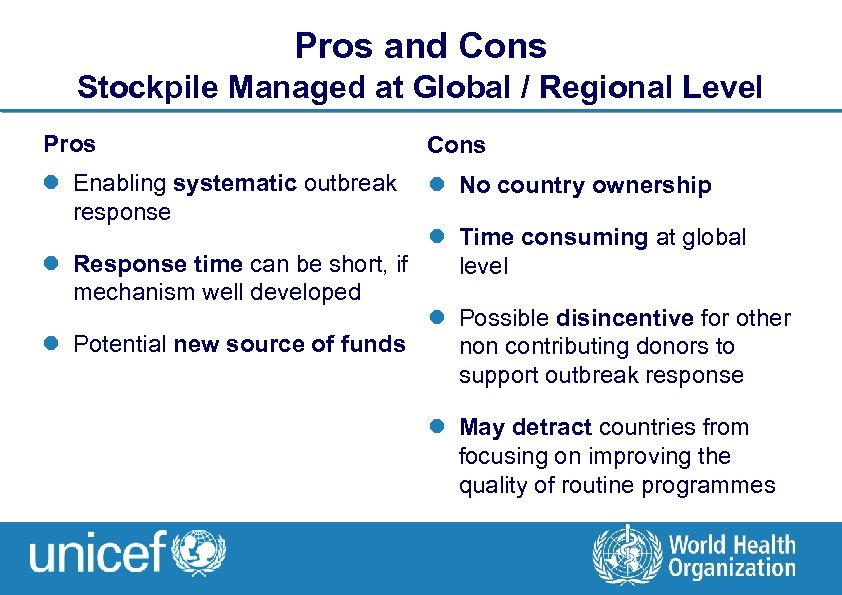 Pros and Cons Stockpile Managed at Global / Regional Level Pros Cons l Enabling