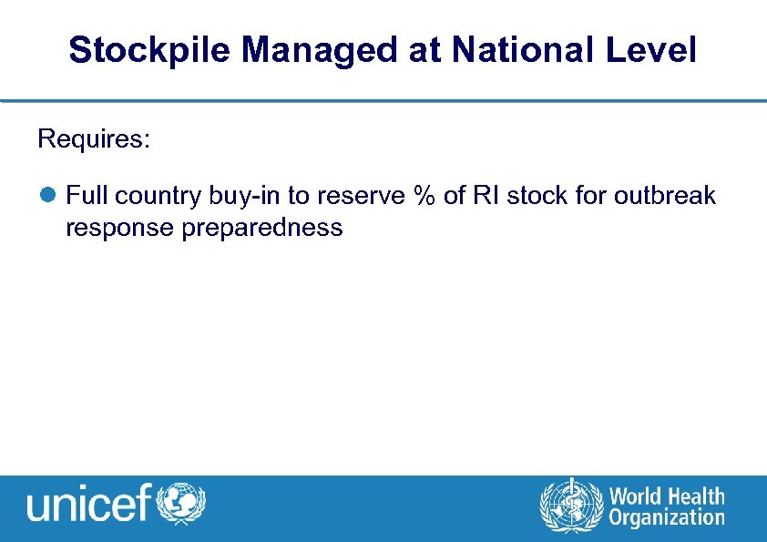 Stockpile Managed at National Level Requires: l Full country buy-in to reserve % of