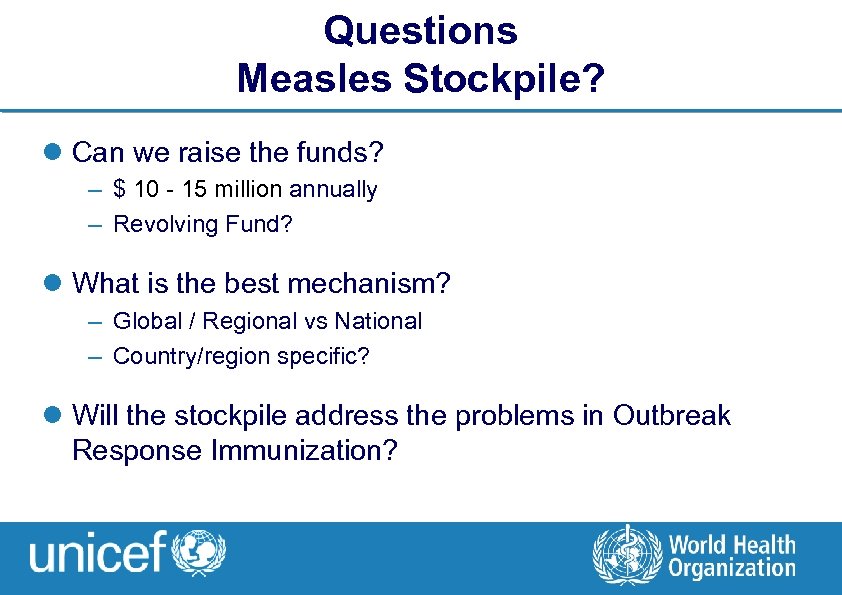 Questions Measles Stockpile? l Can we raise the funds? – $ 10 - 15