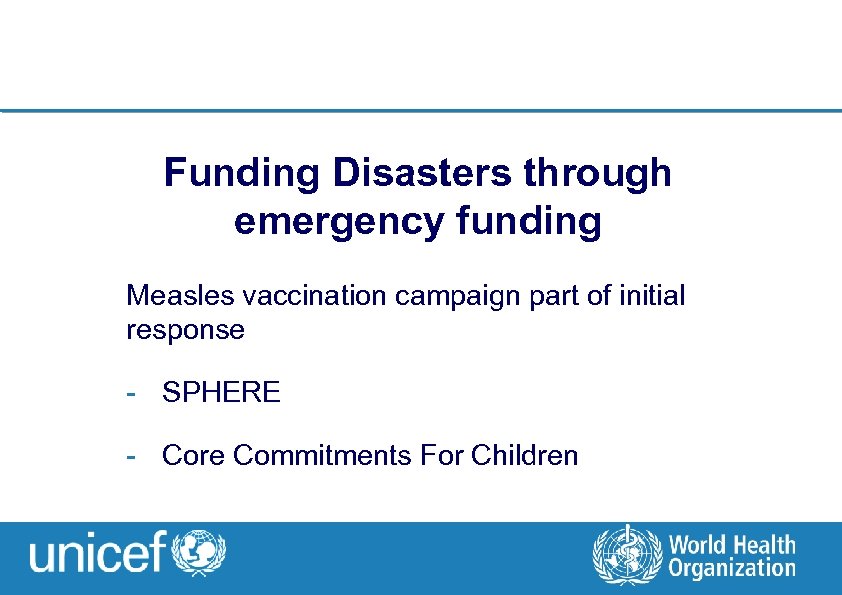 Funding Disasters through emergency funding Measles vaccination campaign part of initial response - SPHERE