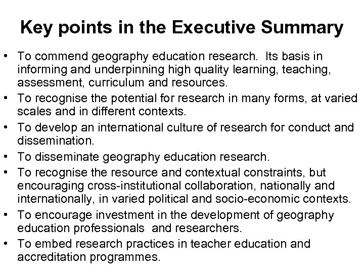 Key points in the Executive Summary • To commend geography education research. Its basis