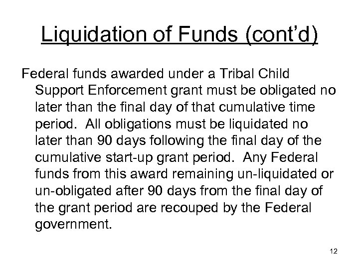 Liquidation of Funds (cont’d) Federal funds awarded under a Tribal Child Support Enforcement grant