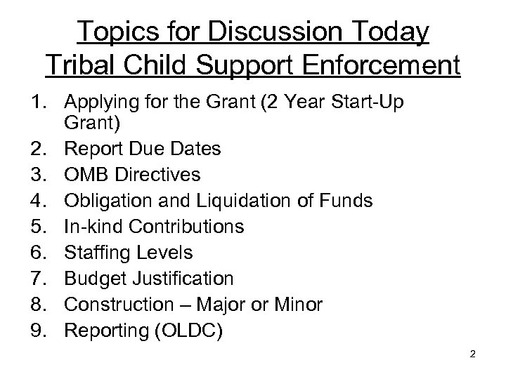 Topics for Discussion Today Tribal Child Support Enforcement 1. Applying for the Grant (2