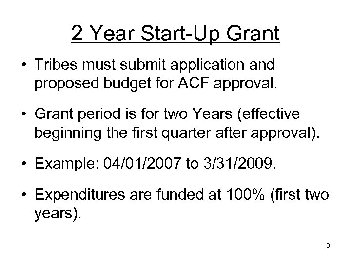 2 Year Start-Up Grant • Tribes must submit application and proposed budget for ACF