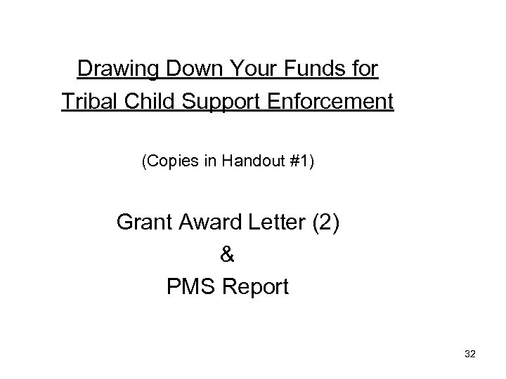 Drawing Down Your Funds for Tribal Child Support Enforcement (Copies in Handout #1) Grant