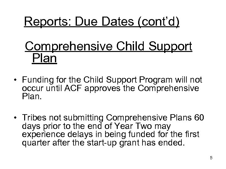 Reports: Due Dates (cont’d) Comprehensive Child Support Plan • Funding for the Child Support