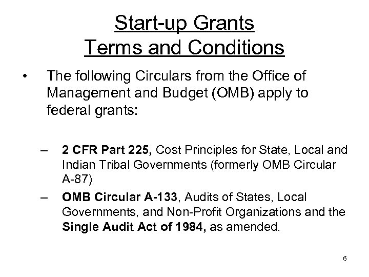 Start-up Grants Terms and Conditions • The following Circulars from the Office of Management