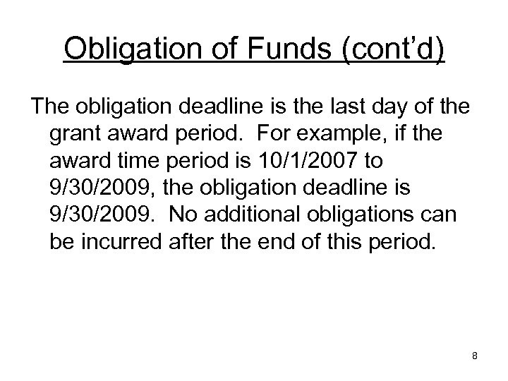 Obligation of Funds (cont’d) The obligation deadline is the last day of the grant