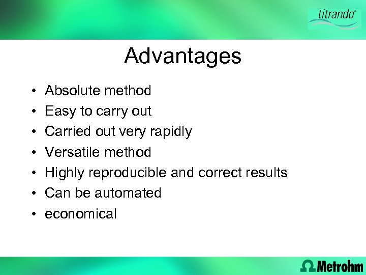 Advantages • • Absolute method Easy to carry out Carried out very rapidly Versatile