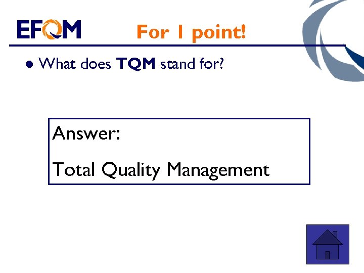 For 1 point! l What does TQM stand for? Answer: Total Quality Management 