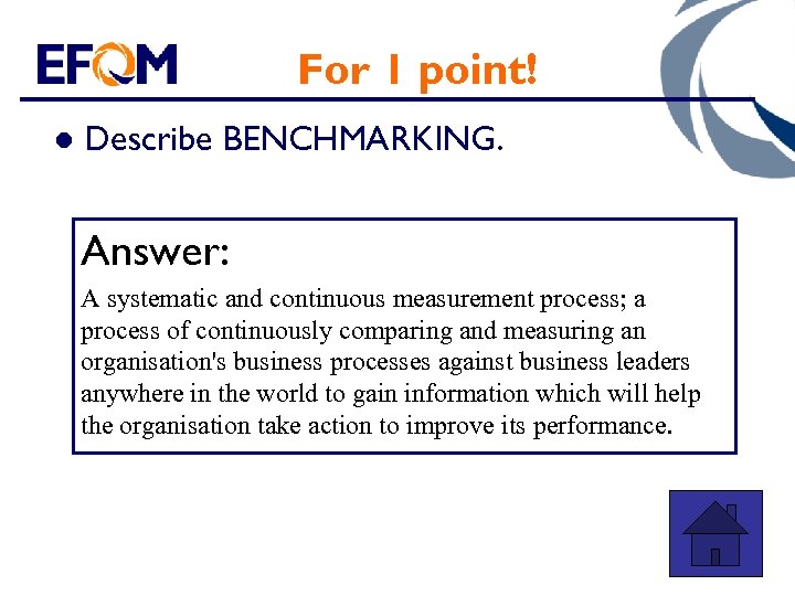 For 1 point! l Describe BENCHMARKING. Answer: A systematic and continuous measurement process; a