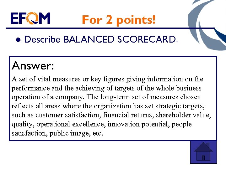 For 2 points! l Describe BALANCED SCORECARD. Answer: A set of vital measures or