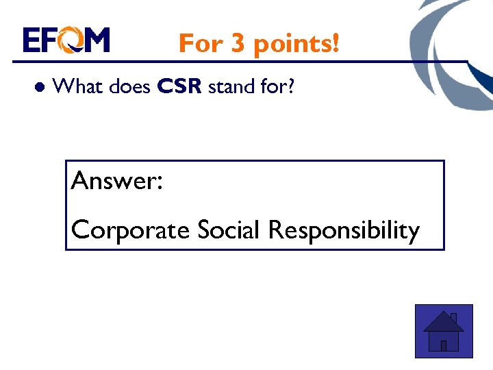 For 3 points! l What does CSR stand for? Answer: Corporate Social Responsibility 